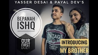 Bepanah Ishq | Payal D, Yasser | Surbhi, Sharad | DUET by Rhythmic Muskaan | INTRODUCING MY BROTHER