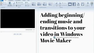 Adding music and transitions to your video in Windows Movie Maker!