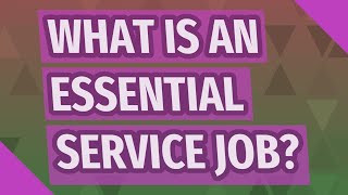 What is an essential service job?