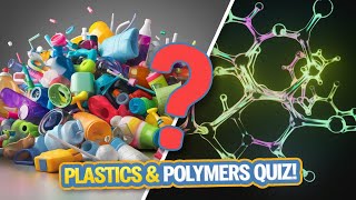 Plastic \u0026 Polymers Quiz: Test Your Knowledge on the Materials Shaping Our World!