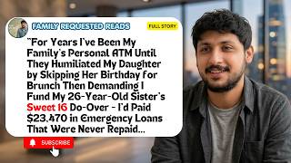 "For Years I've Been My Family's Personal ATM Until They Humiliated My Daughter by Skipping Her...
