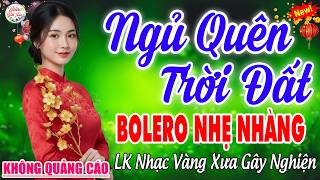 Ca Nhạc Trữ Tình BOLERO BẤT HỦ&GÂY NGHIÊN➤05-03 Mở LK Sến Xưa ÊM TAI, Nghe Thư Giãn Quên Hết Mệt Mỏi