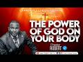 THE POWER Of GOD On YOUR BODY || Pastor ROBERT