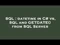 SQL : datetime in C# vs, SQL and GETDATE() from SQL Server