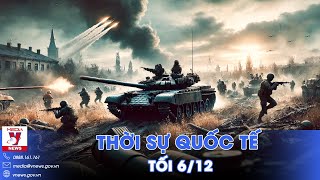 Thời sự Quốc tế tối 6/12.Lính Ukraine rút lui ồ ạt, Nga cắm cờ ở Kurakhove;Diễn biến nóng ở Hàn Quốc