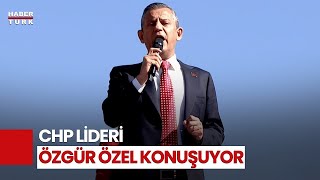 #CANLI - CHP Genel Başkanı Özgür Özel konuşuyor