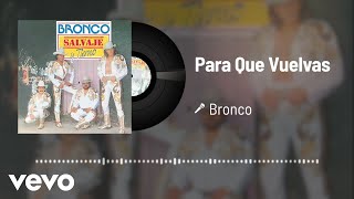 Bronco - Para Que Vuelvas (Audio)