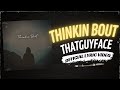 ThatGuyFace - Thinkin Bout (Official Lyric Video)