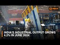 India's industrial output grows 4.2% in June 2024 | DD India