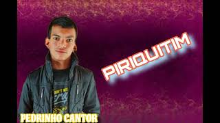 PEDRINHO CANTOR O ORIGINAL - PIRIQUITIM (COVER)