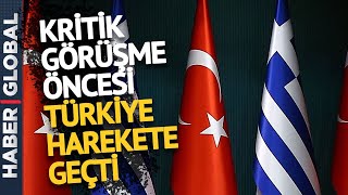 Yunanistan'la Görüşme Öncesi Türkiye'den Flaş Hamle!