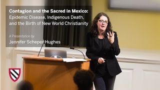 Jennifer Scheper Hughes | Contagion and the Sacred in Mexico || Radcliffe Institute