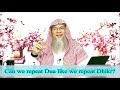 Can we repeat Dua like we repeat Dhikr