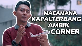 Pilot Acap Kembali Lagi, Macamana Kapalterbang Ambik Corner?