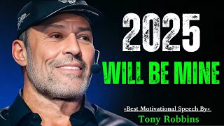 2025 Will Be Mine : Powerful Motivational Speech By Tony Robbins