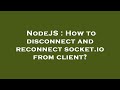 NodeJS : How to disconnect and reconnect socket.io from client?