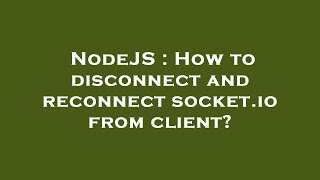 NodeJS : How to disconnect and reconnect socket.io from client?