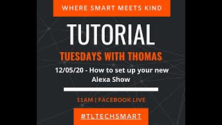 Tutorial Tuesdays with Thomas - Alexa Show Set up Guide