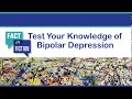 Bipolar Depression: Fact or Fiction? - Test Your Knowledge