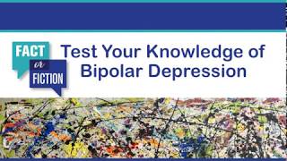Bipolar Depression: Fact or Fiction? - Test Your Knowledge
