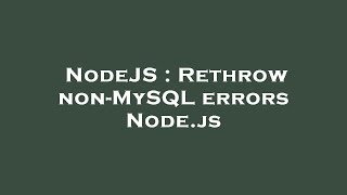 NodeJS : Rethrow non-MySQL errors Node.js