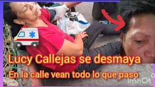 Lucy Callejas se desmaya 🚑 en la calle vean todo lo que paso 🤔