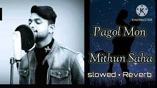 Pagol Mon - lofi songs | পাগল মন মনরে | Slowed + Reverb | Mithun Saha | Bengali lofi #love