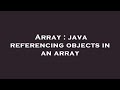 Array : java referencing objects in an array