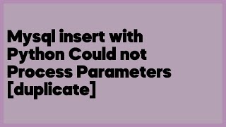 Mysql insert with Python Could not Process Parameters [duplicate] (1 answer)