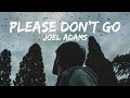 Joel Adams - Please Don't Go (Lyrics)