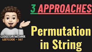 Permutation in String | Multiple Approaches | Clean Dry Run | Leetcode 567 | codestorywithMIK
