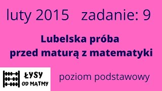 zadanie 9/2015 Lubelska próba przed maturą z matematyki poziom podstawowy grupa I