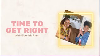 It's Time to Get Right with Elder Iris Rhett