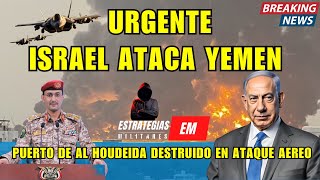 NOTICIAS ISRAEL - URGENTE - ISRAEL  ATAQUE A YEMEN  - PUERTO DE AL HOUDEIDA DESTRUIDO -  ¿ESCALADA?