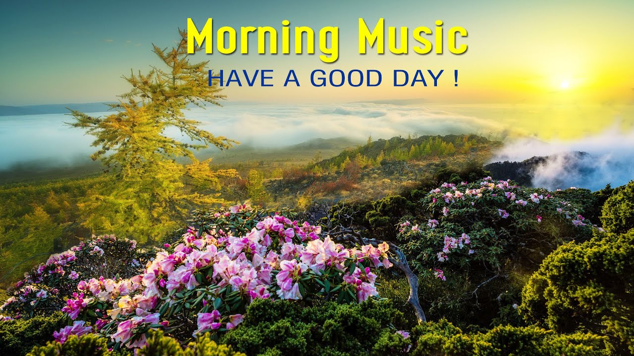 Beautiful Wake Up Morning Music - Strong Positive Energy - Morning ...