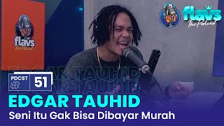 FLAVS THE PODCAST x EDGAR TAUHID: SENI ITU GAK BISA DIBAYAR MURAH