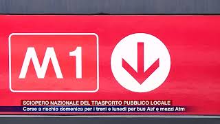 Etg - Sciopero nazionale, corse a rischio domenica per i treni e lunedì per bus Asf e mezzi Atm