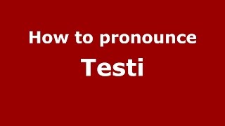 How to pronounce Testi (Italian/Italy)  - PronounceNames.com