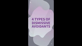 4 Types of Dismissive Avoidants