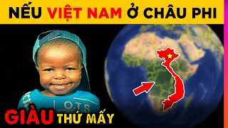 Điều Gì Xảy Ra Nếu Việt Nam nằm ở Châu Phi | Ghiền Địa Lý