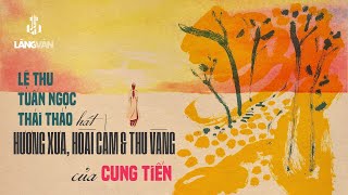 Hương Xưa, Hoài Cảm & Thu Vàng (Cung Tiến) | Lệ Thu, Tuấn Ngọc, Thái Thảo | Nhạc Xưa Bất Hủ
