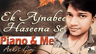 Ek Ajnabee Haseena Se | (Cover) By Ankit Giri
