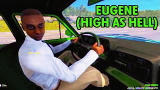 Eugene (high as hell) won't drive under 200mph