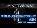 COME ON EVERYBODY 2024 ~ KISS YOU uraarg mix ~ [ TM NETWORK ]