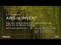 AWS re:Invent 2017: The Art and Science of Conversation Applied to Alexa Skills (ALX303)