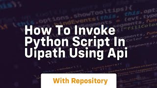 How to invoke python script in uipath using api