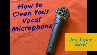 How to Clean Your Vocal Microphone