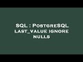 SQL : PostgreSQL last_value ignore nulls