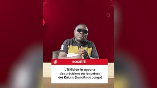 JTE/ Gbi de fer apporte des précisions sur les peines des Kuluna bandits du congo