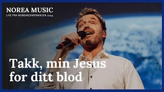 Takk, min Jesus for ditt blod - Håpskonsert Noreakonferansen 2024